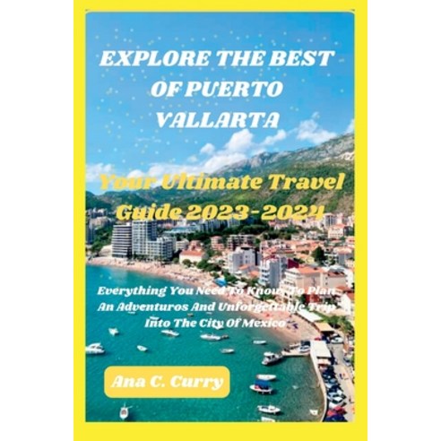 (영문도서) Explore the Best of Puerto Vallarta: Your Ultimate Travel Guide 2023-2024 Paperback, Independently Published, English, 9798854853132
