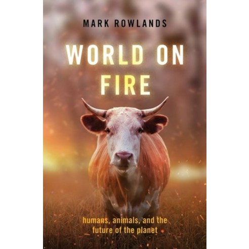 World on Fire: Humans Animals and the Future of the Planet Hardcover, Oxford University Press, USA, English, 9780197541890