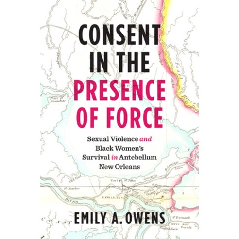 (영문도서) Consent in the Presence of Force: Sexual Violence and Black Women''s Survival in Antebellum Ne... Hardcover, University of North Carolin...
