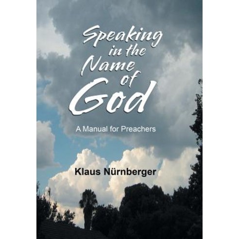 (영문도서) Speaking in the Name of God: A Manual for Preachers Hardcover, Xlibris UK, English, 9781984589484