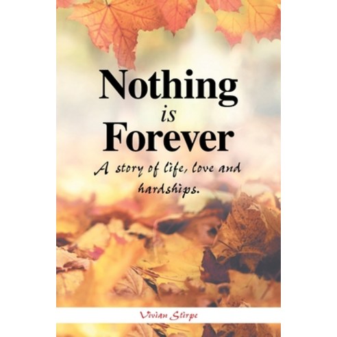 (영문도서) Nothing Is Forever: A Story of Life Love and Hardships. Paperback, Xlibris Us, English, 9781664181892