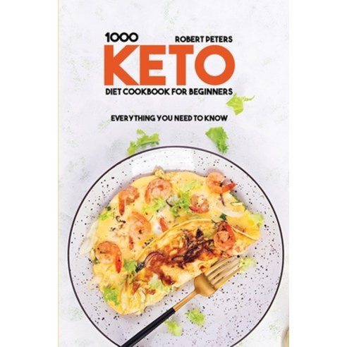 (영문도서) 1000 Keto Diet Cookbook For Beginners: Everything You Need to Know Paperback, Robert Peters, English, 9781802291643