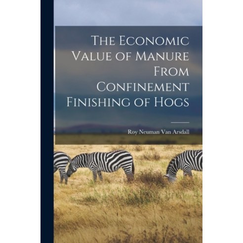 (영문도서) The Economic Value of Manure From Confinement Finishing of Hogs Paperback, Hassell Street Press, English, 9781013675973