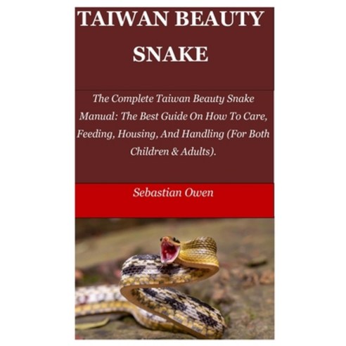 Taiwan Beauty Snake: The Complete Taiwan Beauty Snake Manual: The Best Guide On How To Care Feeding... Paperback, Independently Published, English, 9798706570590