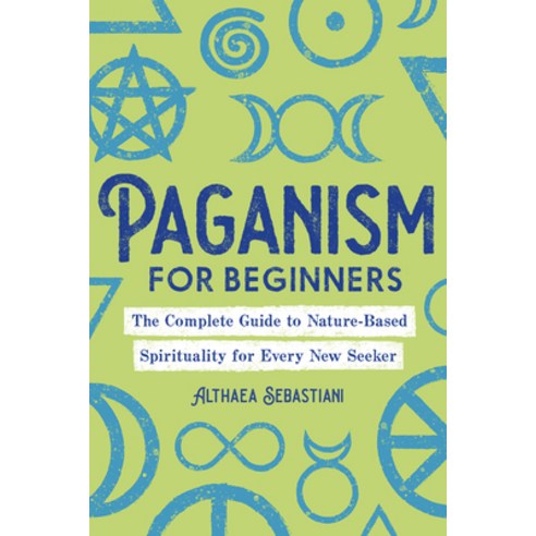 (영문도서) Paganism for Beginners: The Complete Guide to Nature-Based Spirituality for Every New Seeker Paperback, Rockridge Press, English, 9781646117055