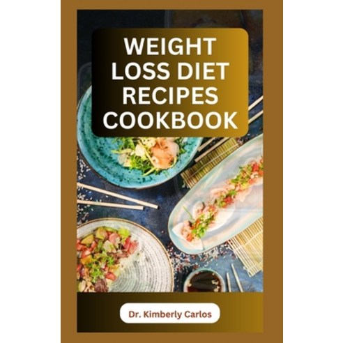 (영문도서) Weight Loss Diet Recipes Cookbook: Healthy Cooking to Lose Weight and Burn Excess Fat Paperback, Independently Published, English, 9798856343181