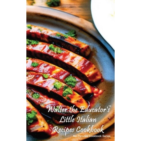 (영문도서) Walter the Educator''s Little Italian Recipes Cookbook Paperback, Silent King Books, English, 9781088290187
