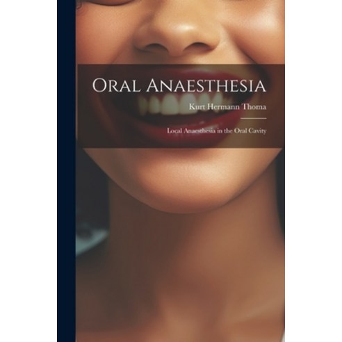 (영문도서) Oral Anaesthesia: Local Anaesthesia in the Oral Cavity Paperback, Legare Street Press, English, 9781021664457