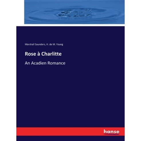 (영문도서) Rose à Charlitte: An Acadien Romance Paperback, Hansebooks, English, 9783744664714