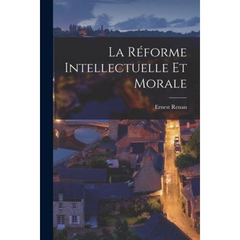 (영문도서) La Réforme Intellectuelle et Morale Paperback, Legare Street Press, English, 9781016200356