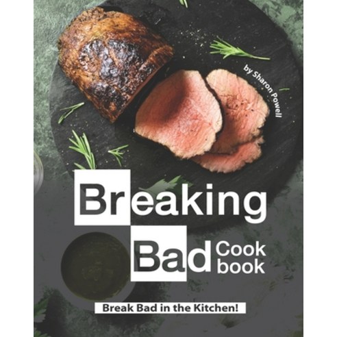 Breaking Bad Cookbook: Break Bad in the Kitchen! Paperback, Independently Published, English, 9798697598788