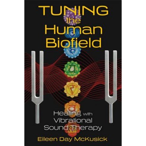 (영문도서) Tuning the Human Biofield: Healing with Vibrational Sound Therapy Paperback, Healing Arts Press, English, 9781620552469