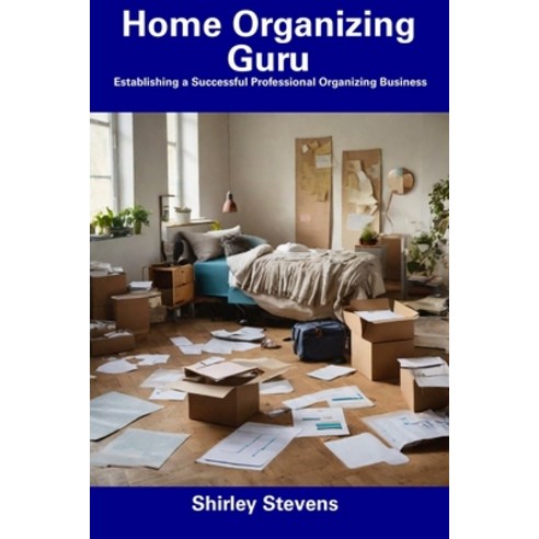 (영문도서) Home Organizing Guru: Establishing a Successful Professional Organizing Business Paperback, Independently Published, English, 9798856596754