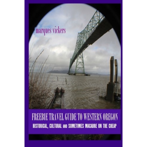 (영문도서) Freebie Travel Guide to Western Oregon: Historical Cultural and Sometimes Macabre on the Cheap Paperback, Independently Published, English, 9798523616877