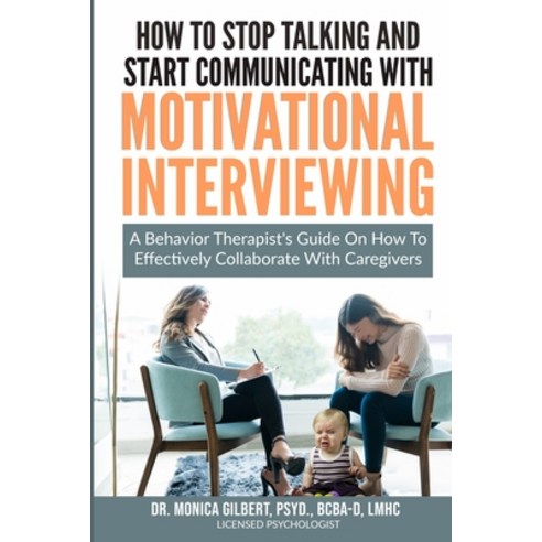 How to stop talking and start communicating with Motivational Interviewing: A behavior therapist''s g... Paperback, Independently Published