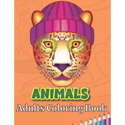Animal Adults Coloring Book: An Adult Coloring Book for Animal Lovers for Stress Relief & Relaxation Paperback, Independently Published, English, 9798598619544