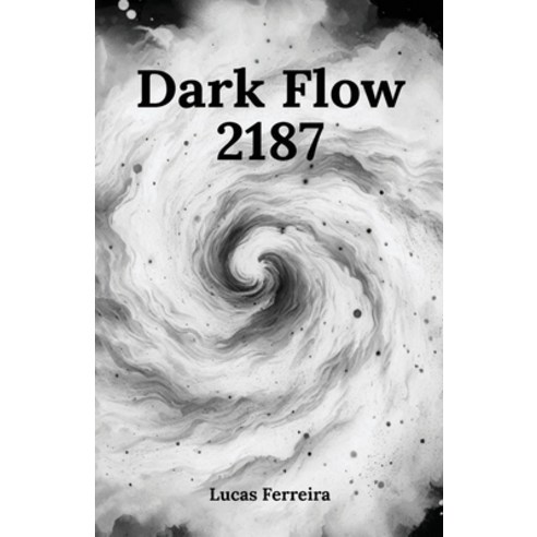 (영문도서) Dark flow: 2187 Paperback, Independently Published, English, 9798345469392