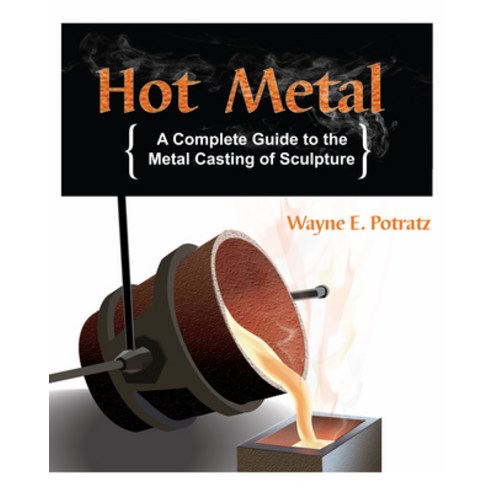 Hot Metal: A Complete Guide to the Metal Casting of Sculpture Paperback, Skip Jack Press, English, 9781879535312