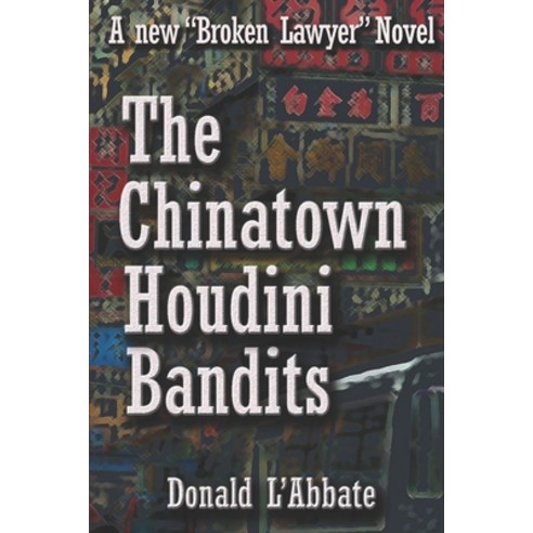 (영문도서) The Chinatown Houdini Bandits: A Broken Lawyer Novel Paperback, Independently Published, English, 9781983279522