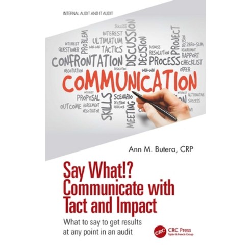 (영문도서) Say What!? Communicate with Tact and Impact: What to Say to Get Results at Any Point in an Audit Hardcover, CRC Press, English, 9780367555535