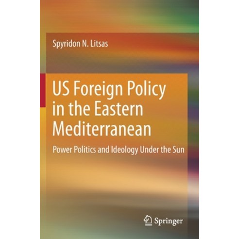 Us Foreign Policy in the Eastern Mediterranean: Power Politics and Ideology Under the Sun Paperback, Springer, English, 9783030368975