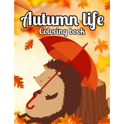 Autumn Life Coloring Book: An Adult Coloring Book with Featuring Beautiful Autumn Scenes Beautiful ... Paperback, Independently Published, English, 9798697268629