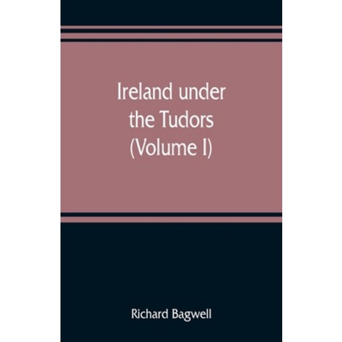 (영문도서) Ireland under the Tudors; with a succinct account of the earlier history (Volume I) Paperback, Alpha Edition, English, 9789353809010