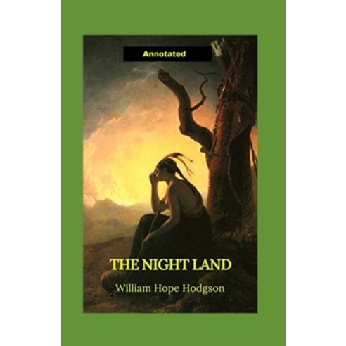 The Night Land Annotated Paperback, Independently Published, English, 9798587184466