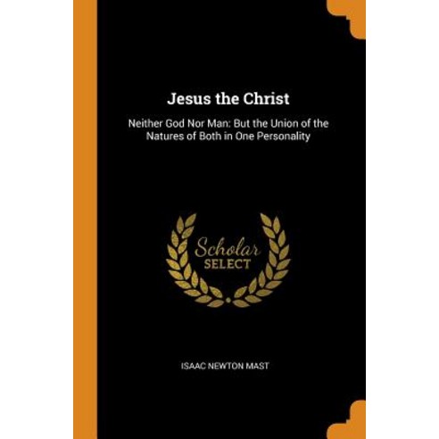 (영문도서) Jesus the Christ: Neither God Nor Man: But the Union of the Natures of Both in One Personality Paperback, Franklin Classics