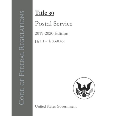 Code of Federal Regulations Title 39 Postal Service 2019-2020 Edition [§1.1 - 3060.43] Paperback, Independently Published, English, 9798696915913