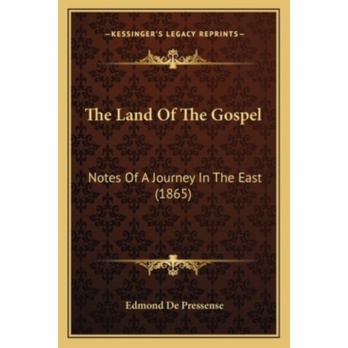 The Land Of The Gospel: Notes Of A Journey In The East (1865) Paperback, Kessinger Publishing