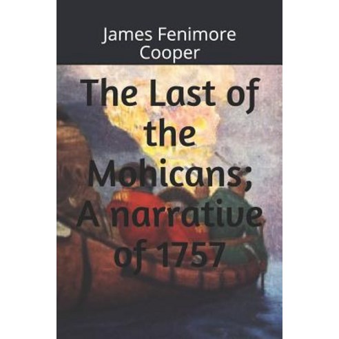 The Last of the Mohicans; A Narrative of 1757 Paperback, Independently Published, English, 9781090942531