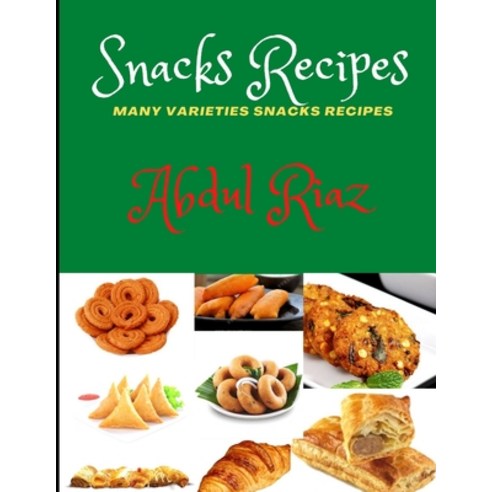 Snacks Recipes: Many Varieties Snacks Recipes Paperback, Independently Published, English, 9798715115874