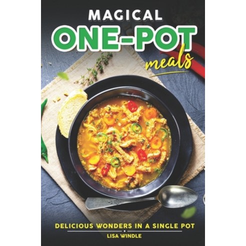 (영문도서) Magical One-Pot Meals: Delicious wonders in a single pot! Paperback, Independently Published, English, 9798859863464