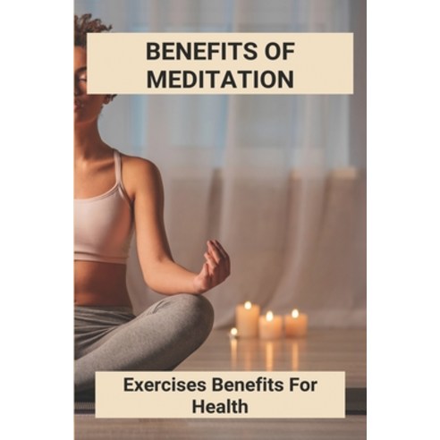 Benefits Of Meditation: Exercises Benefits For Health: Exercises For Healthy Lungs Paperback, Independently Published, English, 9798740336633