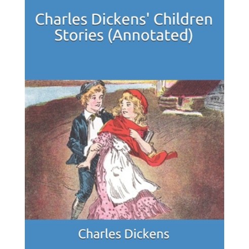 Charles Dickens'' Children Stories (Annotated) Paperback, Independently Published, English, 9798743275625