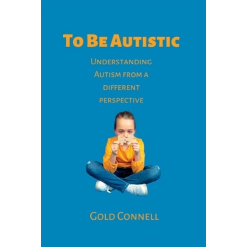 (영문도서) To Be Autistic: Understanding Autism From A Different Perspective Paperback, Independently Published, English, 9798849575643