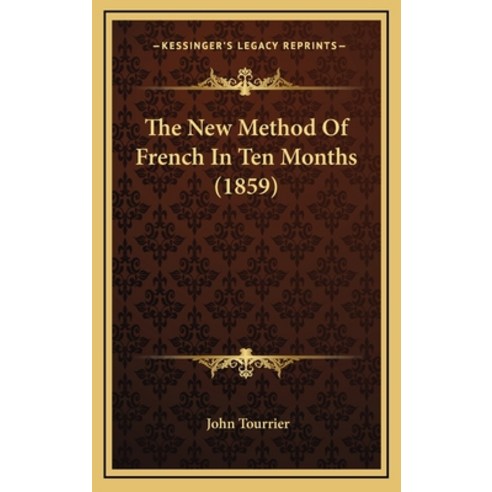 The New Method Of French In Ten Months (1859) Hardcover, Kessinger Publishing