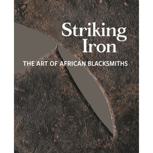 (영문도서) Striking Iron: The Art of African Blacksmiths Hardcover, University of Washington Press, English, 9780990762669