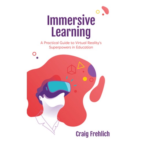 Immersive Learning: A Practical Guide to Virtual Reality''s Superpowers in Education Hardcover, Rowman & Littlefield Publishers