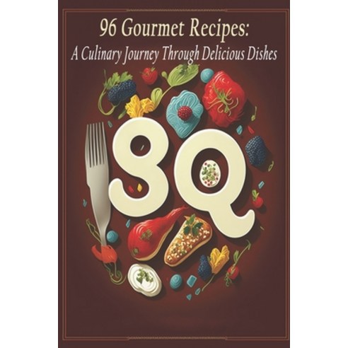 (영문도서) 96 Gourmet Recipes: A Culinary Journey Through Delicious Dishes Paperback, Independently Published, English, 9798398186697