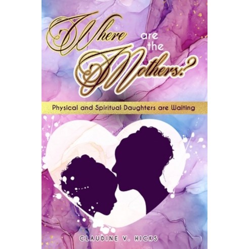 Where are the Mothers?: Physical and Spiritual Daughters are Waiting. Paperback, Independently Published, English, 9798569877232
