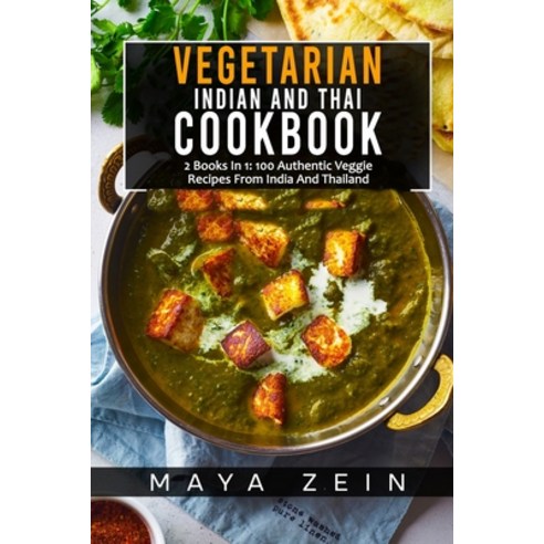 (영문도서) Vegetarian Indian And Thai Cookbook: 2 Books In 1: 100 Authentic Veggie Recipes From India An... Paperback, Independently Published, English, 9798519993944