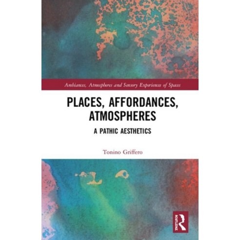 Places Affordances Atmospheres: A Pathic Aesthetics Hardcover, Routledge, English, 9781138389373