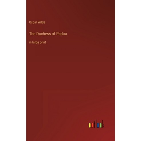 (영문도서) The Duchess of Padua: in large print Hardcover, Outlook Verlag, English, 9783368303013