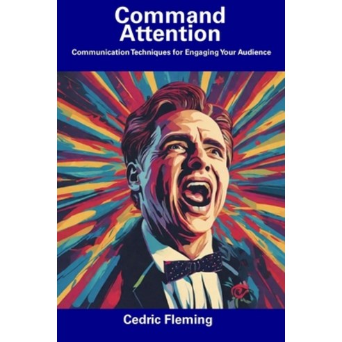 (영문도서) Command Attention: Communication Techniques for Engaging Your Audience Paperback, Independently Published, English, 9798857420812