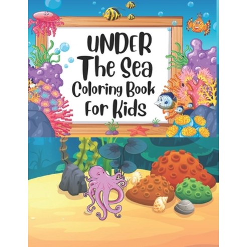 Under The Sea Coloring Book For Kids: under the sea coloring book sea book sea life coloring book ... Paperback, Independently Published