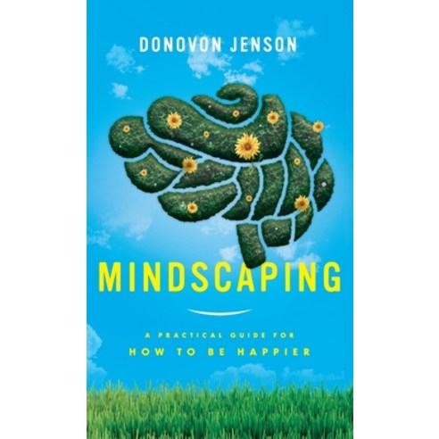 (영문도서) Mindscaping: A Practical Guide for How to Be Happier Hardcover, Donovon Jenson, English, 9781736350720