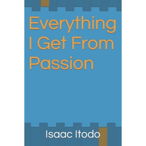 (영문도서) Everything I Get From Passion Paperback, Independently Published, English, 9798353036692