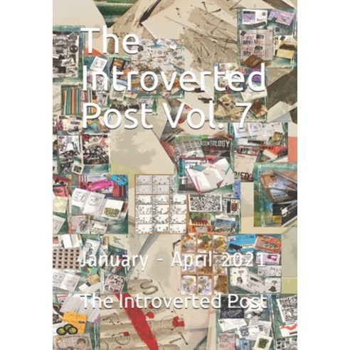 The Introverted Post Vol. 7: January - April 2021 Paperback, Independently Published, English, 9798742042150